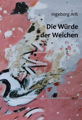 Ingeborg Arlt: Die Würde der Weichen