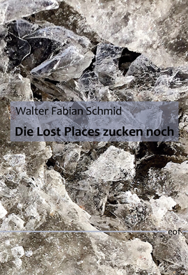 Walter Fabian Schmid: Die Lost Places zucken noch