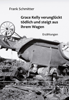 Frank Schmitter: Grace Kelly verunglückt tödlich und steigt aus ihrem Wagen