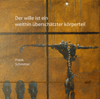 Frank Schmitter: Der wille ist ein weithin überschätzter körperteil.