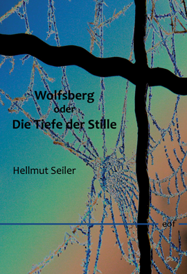 Hellmut Seiler: Wolfsberg oder Die Tiefe der Stille