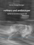 Armin Steigenberger: rohherz und antikkörper. reprisen zur zerschönerung der welt