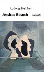 Ludwig Steinherr: Jessicas Besuch: Novelle