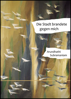 Arundhathi Subramaniam: Die Stadt brandete gegen mich