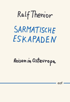 Ralf Thenior: Sarmatische Eskapaden: Reisen in Osteuropa