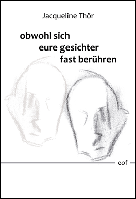 Jacqueline Thör: obwohl sich eure gesichter fast berühren