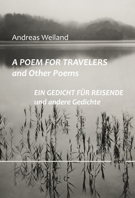 Andreas Weiland: A Poem for Travellers and Other Poems / Ein Gedicht für Reisende und andere Gedichte